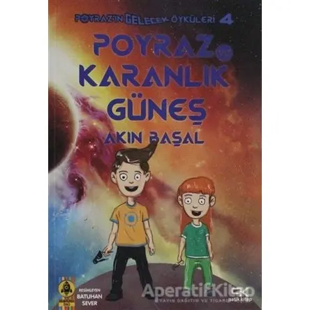Poyraz ve Karanlık Güneş - Poyrazın Gelecek Öyküleri 4 - Akın Başal - Patik Kitap