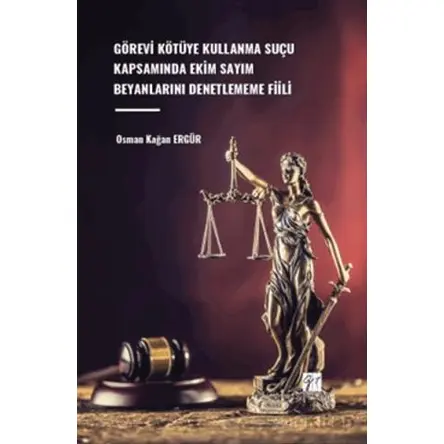 Görevi Kötüye Kullanma Suçu Kapsamında Ekim Sayım Beyanlarını Denetlememe Fiili