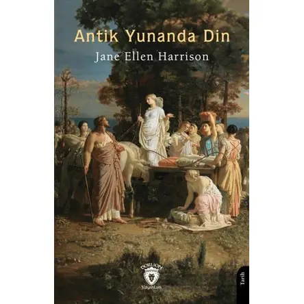 Antik Yunanda Din - Jane Ellen Harrison - Dorlion Yayınları