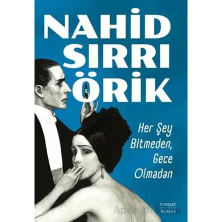Her Şey Bitmeden, Gece Olmadan - Nahid Sırrı Örik - Everest Yayınları