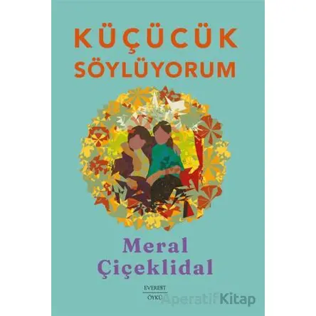 Küçücük Söylüyorum - Meral Çiçeklidal - Everest Yayınları