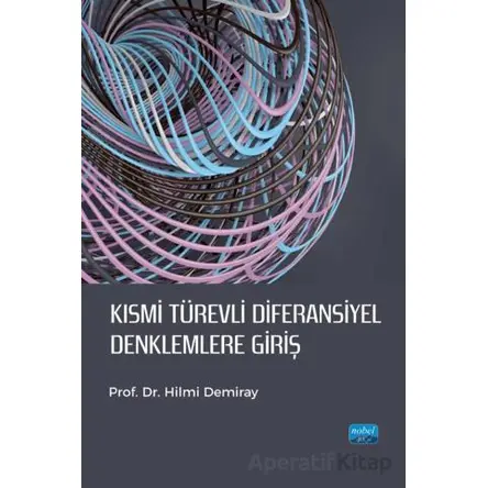 Kısmi Türevli Diferansiyel Denklemlere Giriş - Hilmi Demiray - Nobel Akademik Yayıncılık