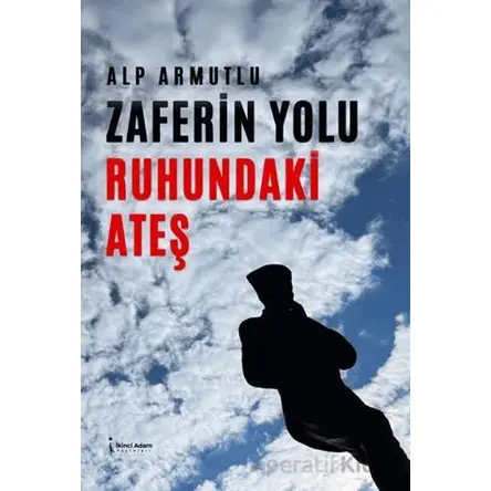 Zaferin Yolu Ruhundaki Ateş - Alp Armutlu - İkinci Adam Yayınları