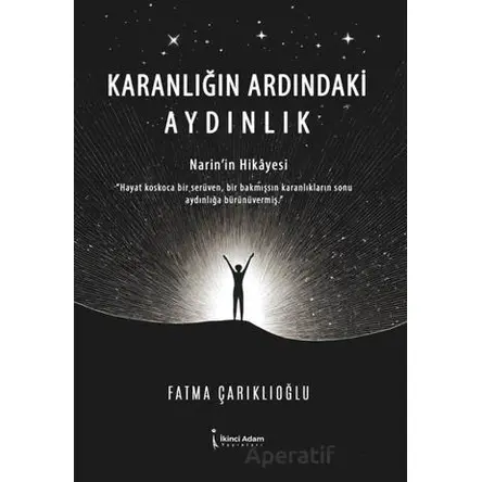 Karanlığın Ardındaki Aydınlık - Fatma Çarıklıoğlu - İkinci Adam Yayınları