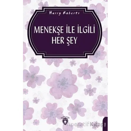Menekşe İle İlgili Her Şey (Bahçecilik) - Harry Roberts - Dorlion Yayınları