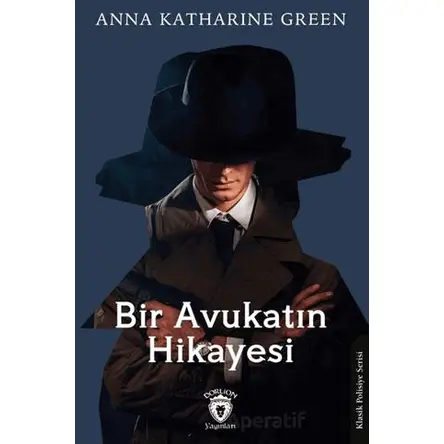 Bir Avukatın Hikayesi - Anna Katharine Green - Dorlion Yayınları