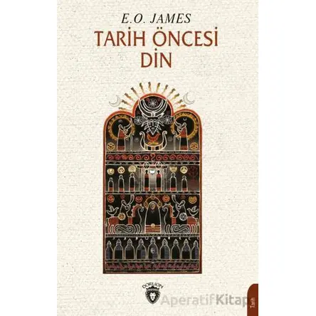 Tarih Öncesi Din - E. O. James - Dorlion Yayınları