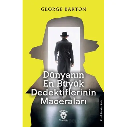 Dünyanın En Büyük Dedektiflerinin Maceraları - George Barton - Dorlion Yayınları