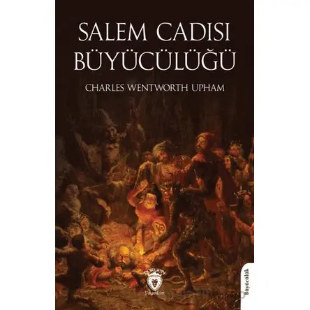 Salem Cadısı - Büyücülüğü - Charles Wentworth Upham - Dorlion Yayınları