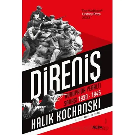Direniş Avrupa’da Yeraltı Savaşı, 1939-1945 - Halik Kochanski - Alfa Yayınları