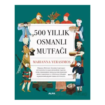 500 Yıllık Osmanlı Mutfağı - Marianna Yerasimos - Alfa Yayınları