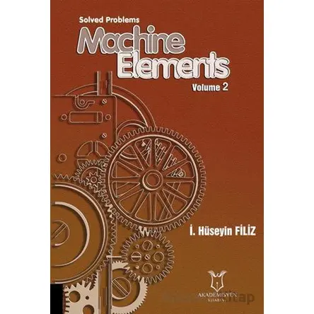 Solved Problems Machine Elements Volume 2 - İ. Hüseyin Filiz - Akademisyen Kitabevi