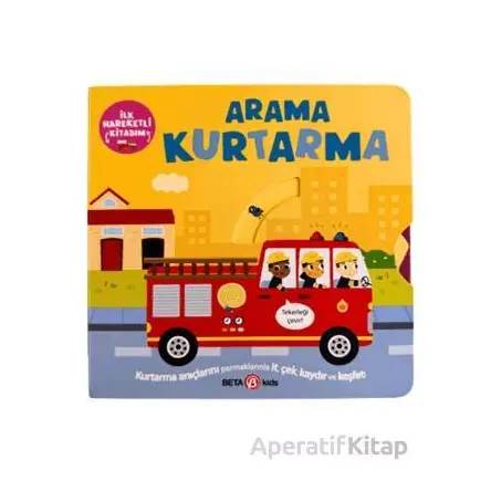 İlk Hareketli Kitabım Arama Kurtarma - Bobbie Brooks - Beta Kids