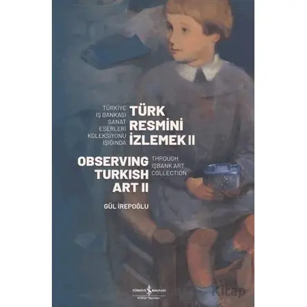 Türk Resmi·ni· I·zlemek 2. Cilt - Gül İrepoğlu - İş Bankası Kültür Yayınları
