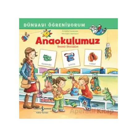 Anaokulumuz Resimli Sözlüğüm Dünyayı Öğreniyorum - Annette Neubauer - İş Bankası Kültür Yayınları