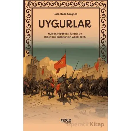 Uygurlar - Hunlar, Moğollar, Türkler ve Diğer Batı Tatarlarının Genel Tarihi