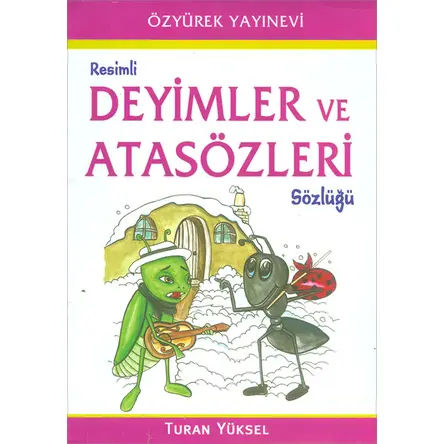 Resimli Deyimler ve Atasözleri Sözlüğü - Turan Yüksel - Özyürek Yayınları