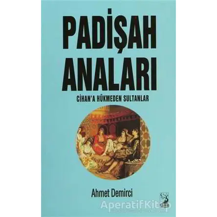 Padişah Anaları - Ahmet Demirci - Kamer Yayınları