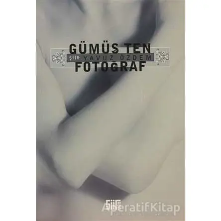 Gümüş Ten Fotoğraf - Yavuz Özdem - Şiirden Yayıncılık