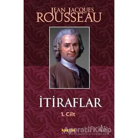 İtiraflar Cilt: 1 - Jean-Jacques Rousseau - Kaknüs Yayınları