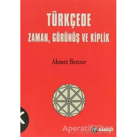 Türkçede Zaman, Görünüş ve Kiplik - Ahmet Benzer - Kabalcı Yayınevi