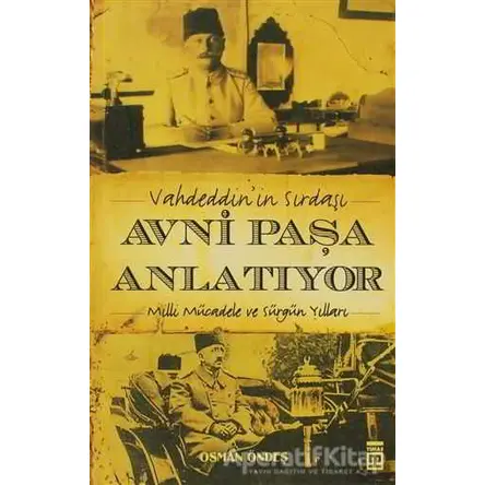 Vahdeddin’in Sırdaşı Avni Paşa Anlatıyor - Osman Öndeş - Timaş Yayınları