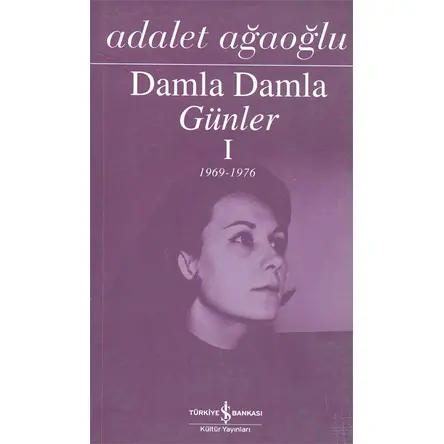 Damla Damla Günler-1 - Adalet Ağaoğlu - İş Bankası Yayınları
