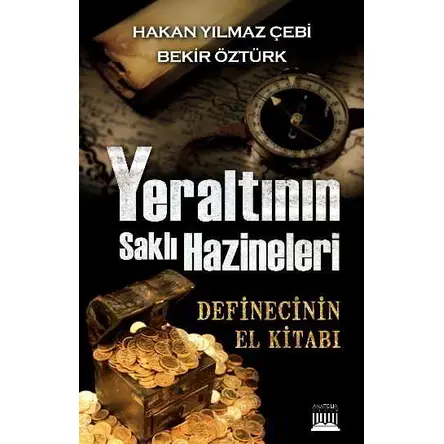 Yeraltının Saklı Hazineleri - Hakan Yılmaz Çelebi - Anatolia Kitap