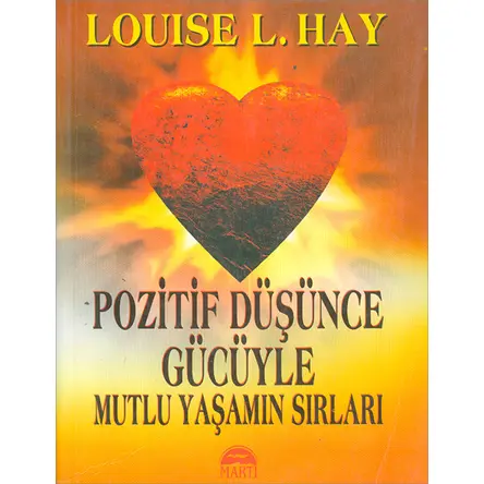 Pozitif Düşünce Gücüyle Mutlu Yaşamın Sırları - Louise L. Hay - Martı Yayınları