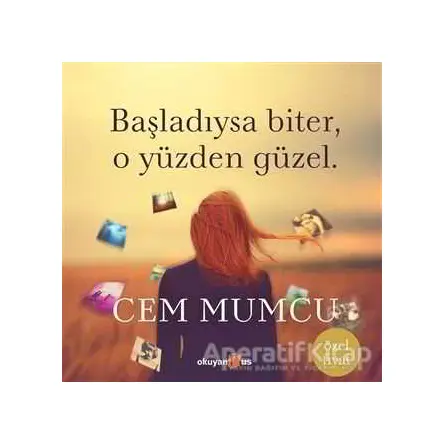 Başladıysa Biter, O Yüzden Güzel (Ciltsiz) - Cem Mumcu - Okuyan Us Yayınları