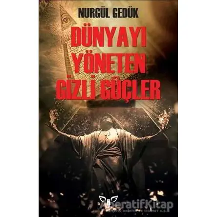 Dünyayı Yöneten Gizli Güçler - Nurgül Gedük - Armada Yayınevi