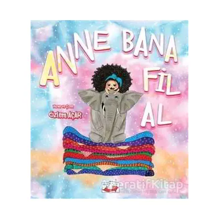 Anne Bana Fil Al - Özlem Açar - Uçan Fil Yayınları