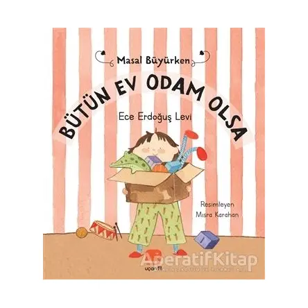 Bütün Ev Odam Olsa - Masal Büyürken - Ece Erdoğuş Levi - Uçan Fil Yayınları