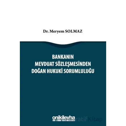 Bankanın Mevduat Sözleşmesinden Doğan Hukuki Sorumluluğu - Meryem Solmaz - On İki Levha Yayınları
