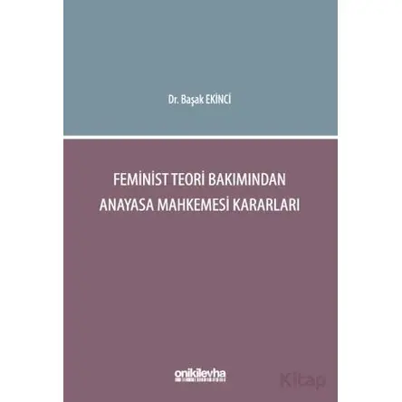 Feminist Teori Bakımından Anayasa Mahkemesi Kararları - Başak Ekinci - On İki Levha Yayınları