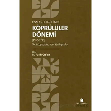 Osmanlı Tarihinde Köprülüler Dönemi (1656-1710) - Kolektif - İbn Haldun Üniversitesi Yayınları