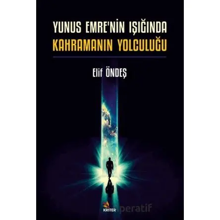 Yunus Emrenin Işığında Kahramanın Yolculuğu - Elif Öndeş - Kriter Yayınları