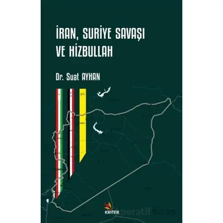 İran, Suriye Savaşı ve Hizbullah - Suat Ayhan - Kriter Yayınları