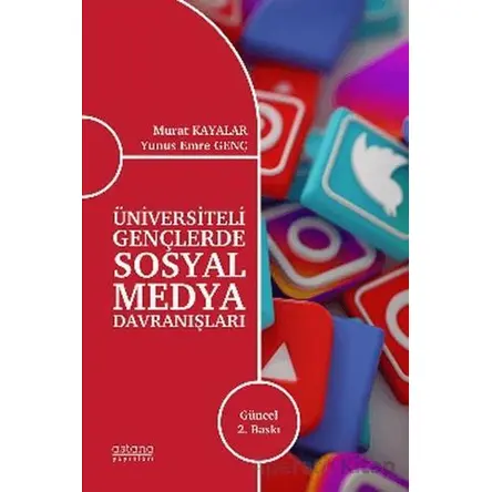 Üniversiteli Gençlerde Sosyal Medya Davranışları - Murat Kayalar - Astana Yayınları