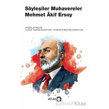 Söyleşiler Muhavereler - Mehmet Akif Ersoy - Atlas Kitap