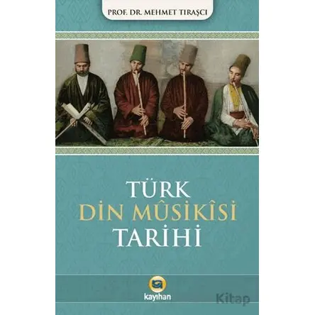 Türk Dini Musikisi Tarihi - Mehmet Tıraşcı - Kayıhan Yayınları