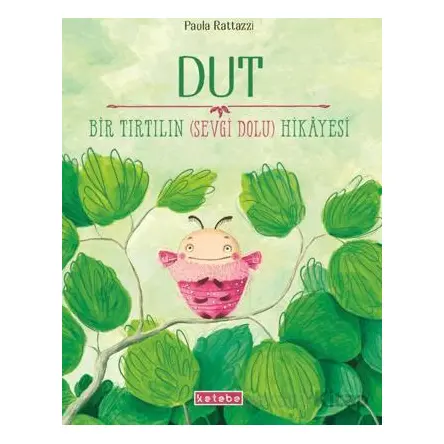 Dut - Bir Tırtılın (Sevgi Dolu) Hikayesi - Paola Rattazzi - Ketebe Çocuk