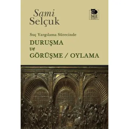 Suç Yargılama Sürecinde Duruşma ve Görüşme - Oylama - Sami Selçuk - İmge Kitabevi Yayınları