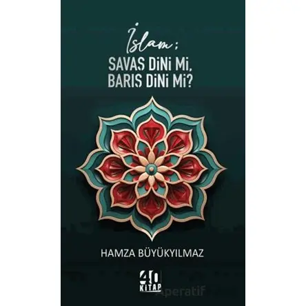 İslam; Savaş Dini mi, Barış Dini mi? - Hamza Büyükyılmaz - 40 Kitap
