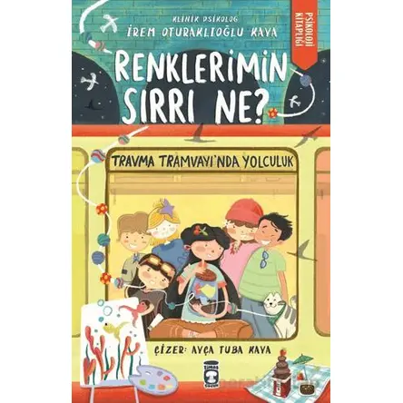 Renklerimin Sırrı Ne? - İrem Oturaklıoğlu Kaya - Timaş Çocuk
