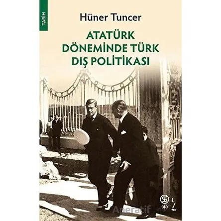 Atatürk Döneminde Türk Dış Politikası - Hüner Tuncer - Sia Kitap