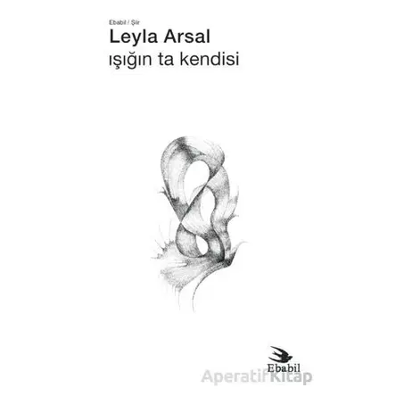 Işığın Ta Kendisi - Leyla Arsal - Ebabil Yayınları