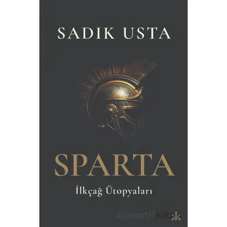 Sparta İlkçağ Ütopyaları - Sadık Usta - Kafka Kitap
