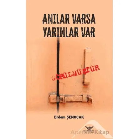 Anılar Varsa Yarınlar Var - Erdem Şenocak - Altınordu Yayınları