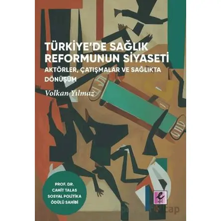 Türkiye’de Sağlık Reformunun Siyaseti - Volkan Yılmaz - Efil Yayınevi
